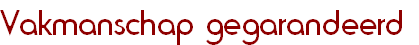 Vakmanschap gegarandeerd