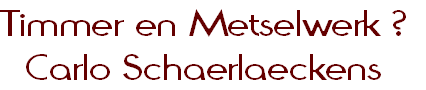 Timmer en Metselwerk ?
Carlo Schaerlaeckens