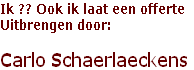 Ik ?? Ook ik laat een offerte
Uitbrengen door:

Carlo Schaerlaeckens